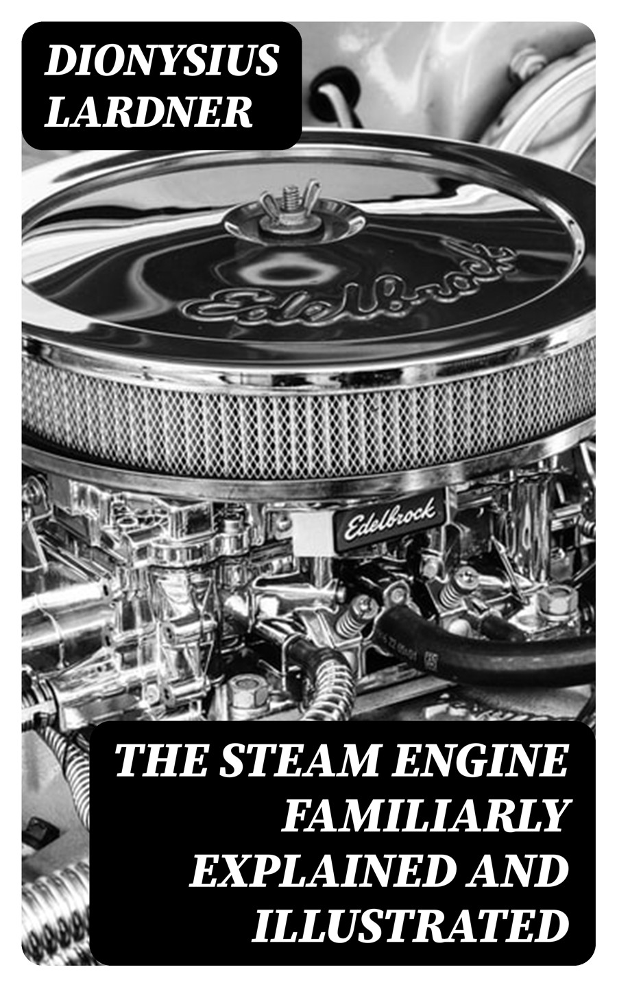 The Steam Engine Familiarly Explained And Illustrated Dionysius Lardner