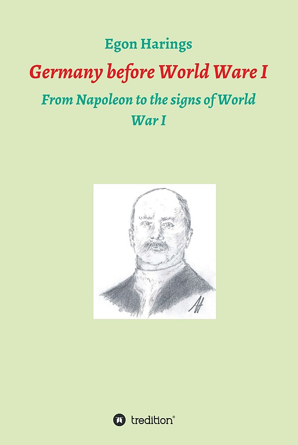 Germany Before World War I From Napoleon To The Signs Of World War I Egon Harings