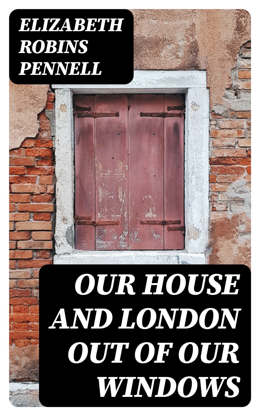 Our House And London Out Of Our Windows Elizabeth Robins Pennell