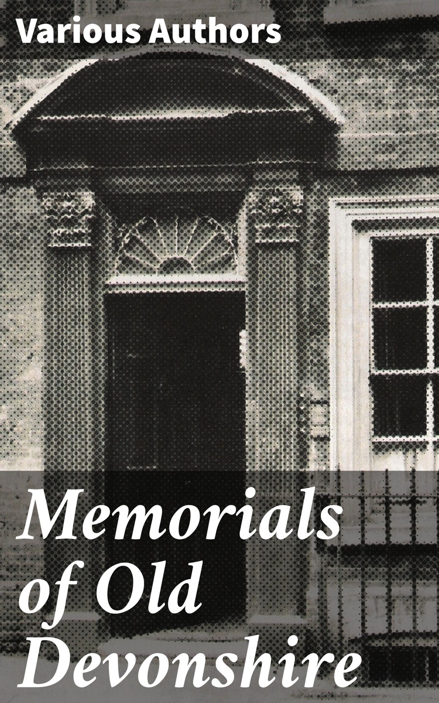 Memorials Of Old Devonshire Various Authors