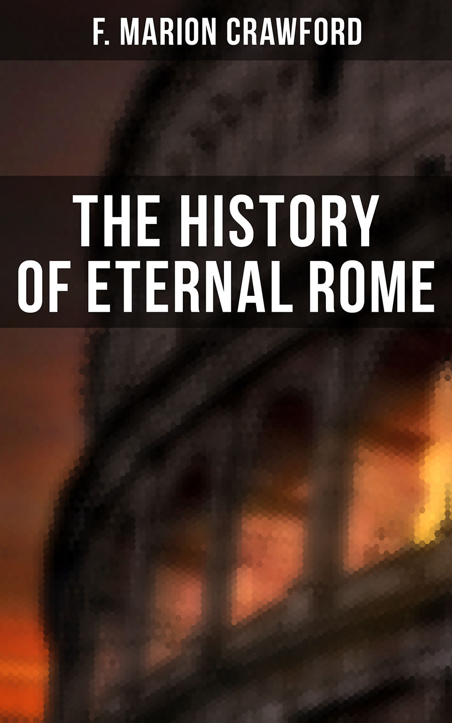 The History Of Eternal Rome F Marion Crawford