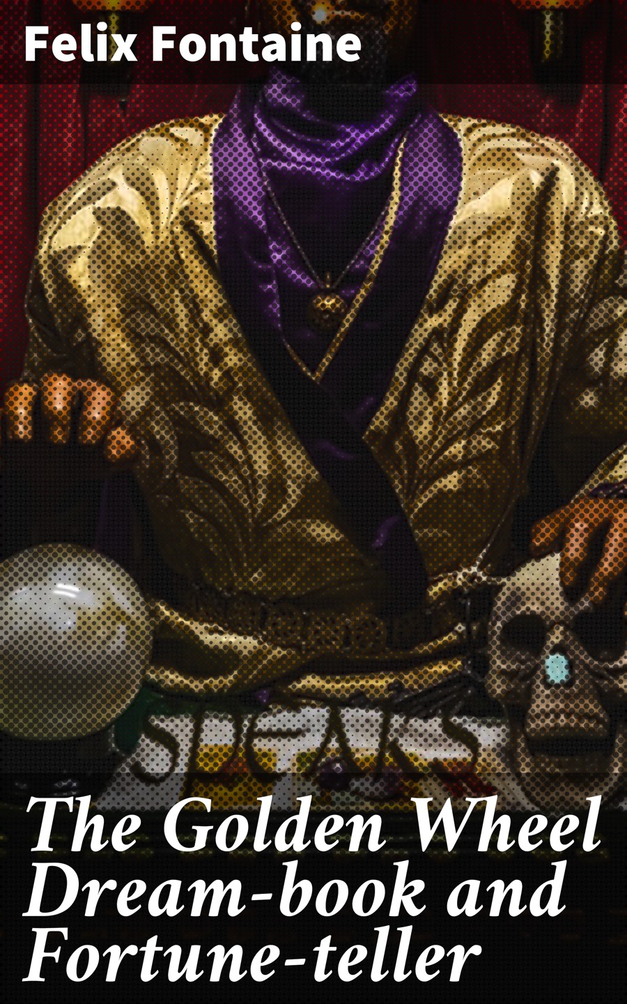 The Golden Wheel Dreambook And Fortuneteller Felix Fontaine