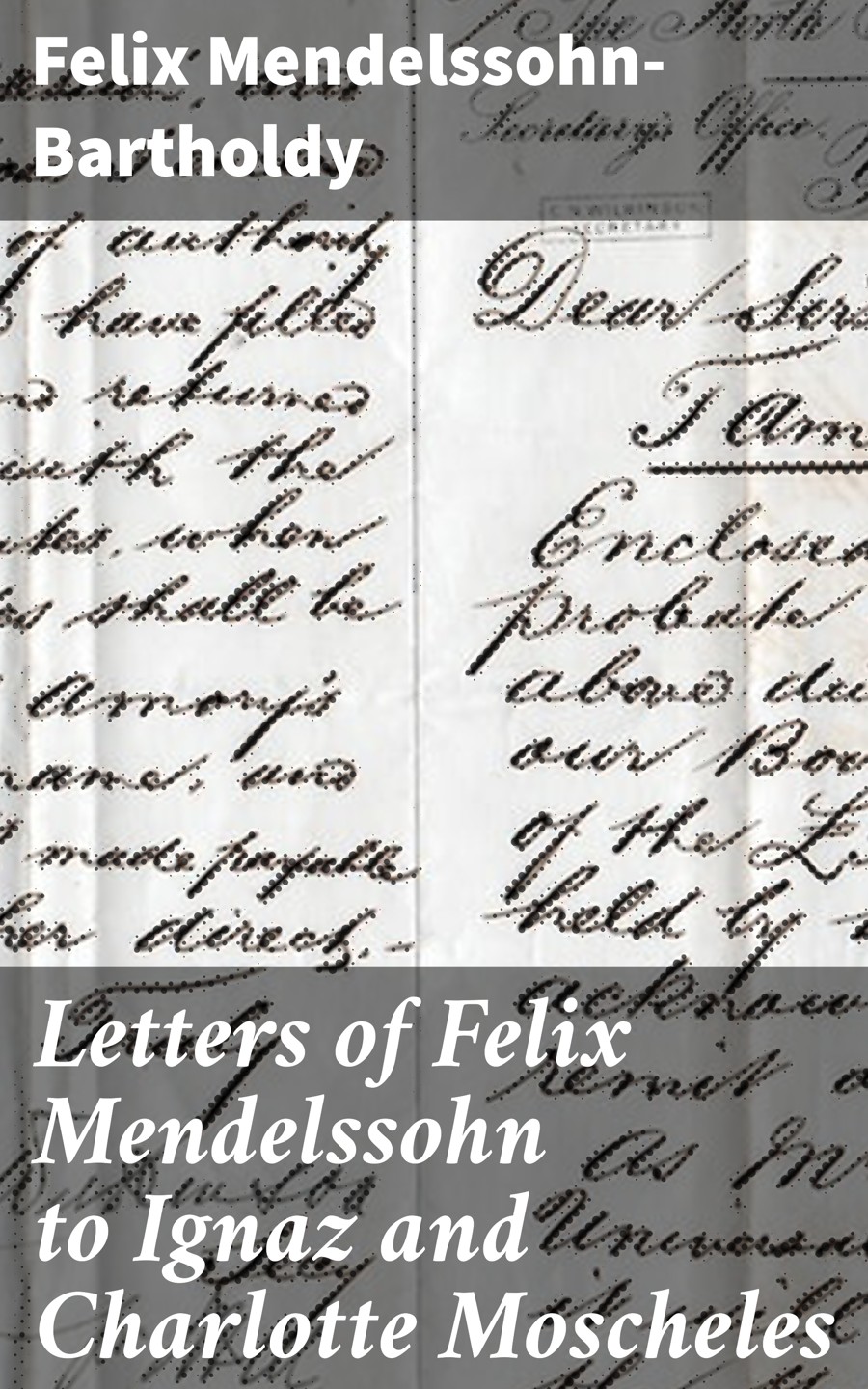 Letters Of Felix Mendelssohn To Ignaz And Charlotte Moscheles Felix Mendelssohnbartholdy