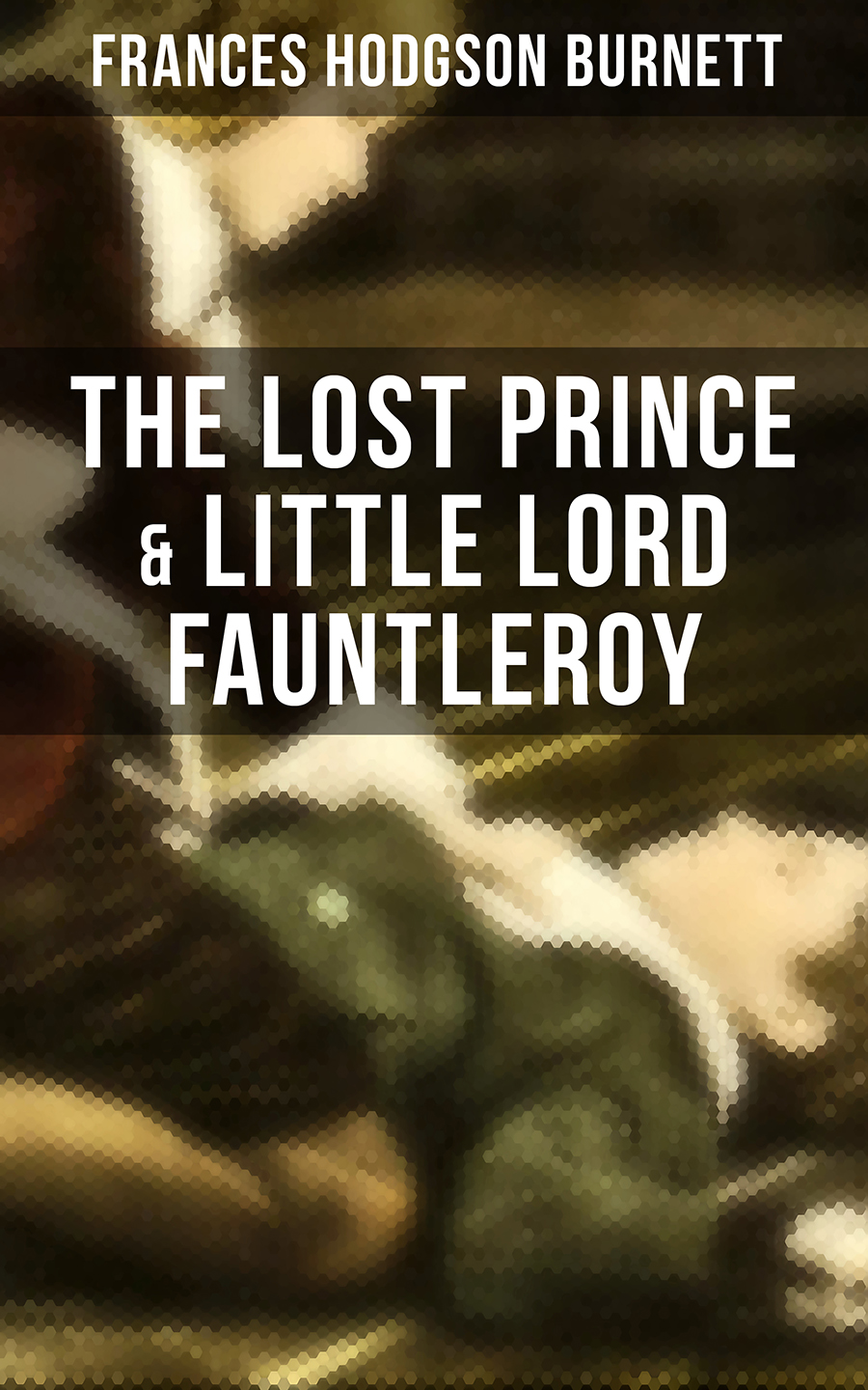The Lost Prince Little Lord Fauntleroy Frances Hodgson Burnett