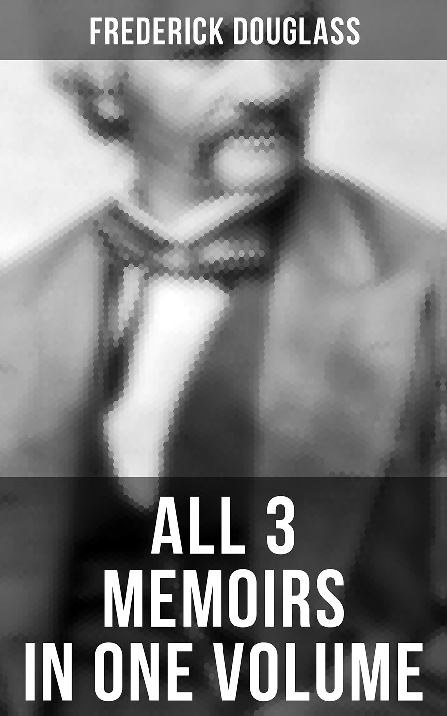 Frederick Douglass All 3 Memoirs In One Volume Frederick Douglass