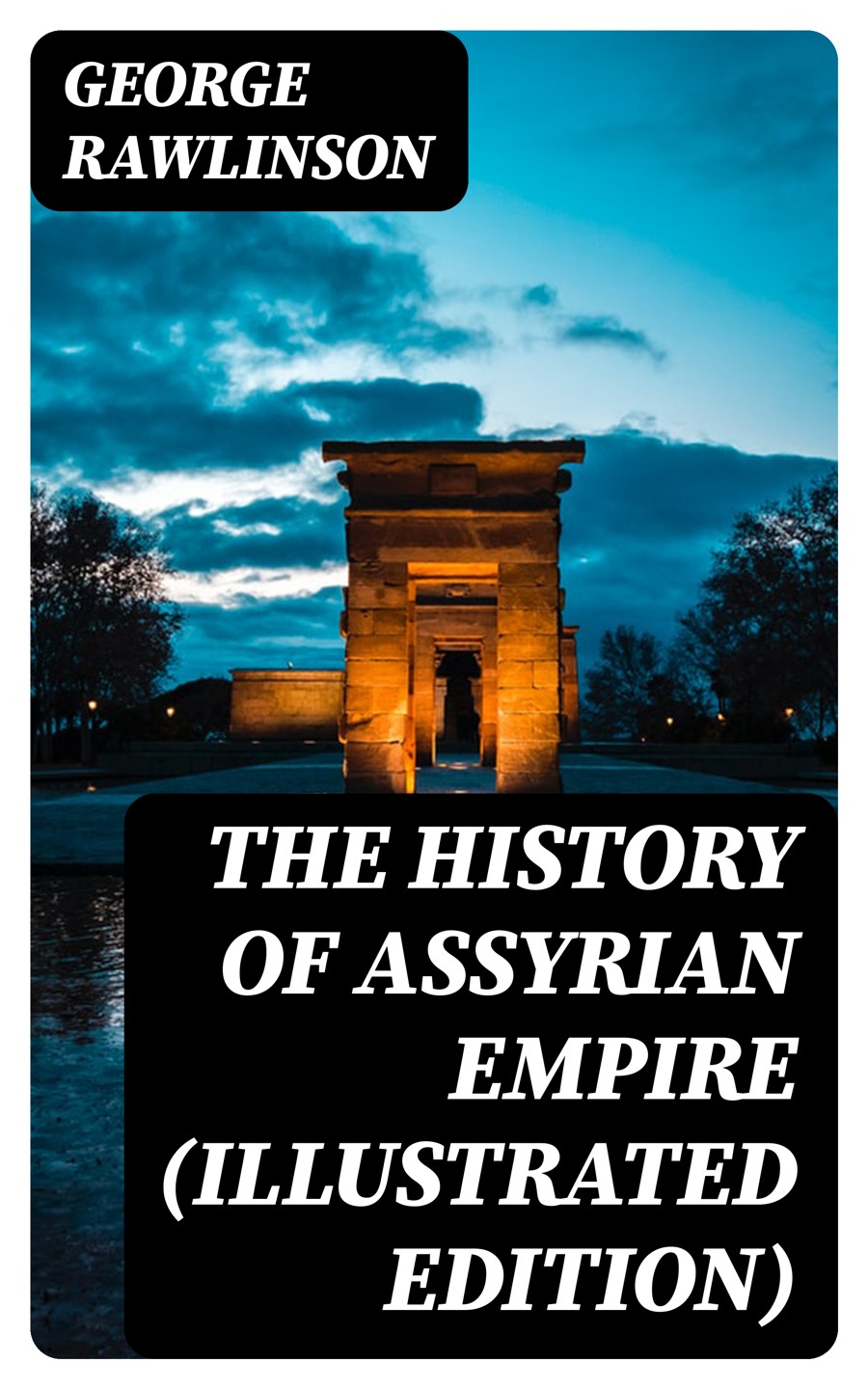 The History Of Assyrian Empire Illustrated Edition George Rawlinson