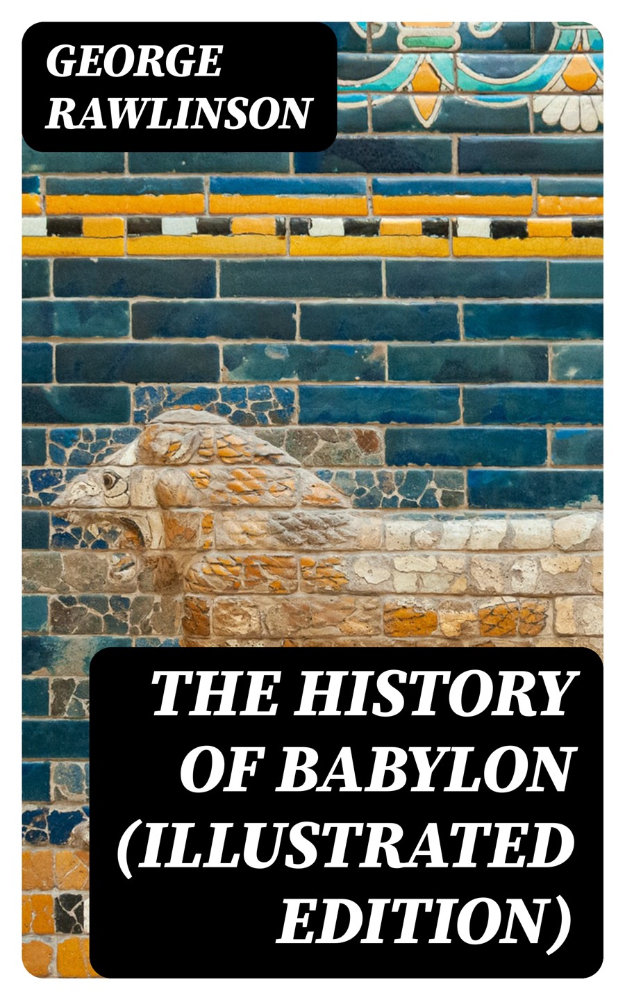 The History Of Babylon Illustrated Edition George Rawlinson