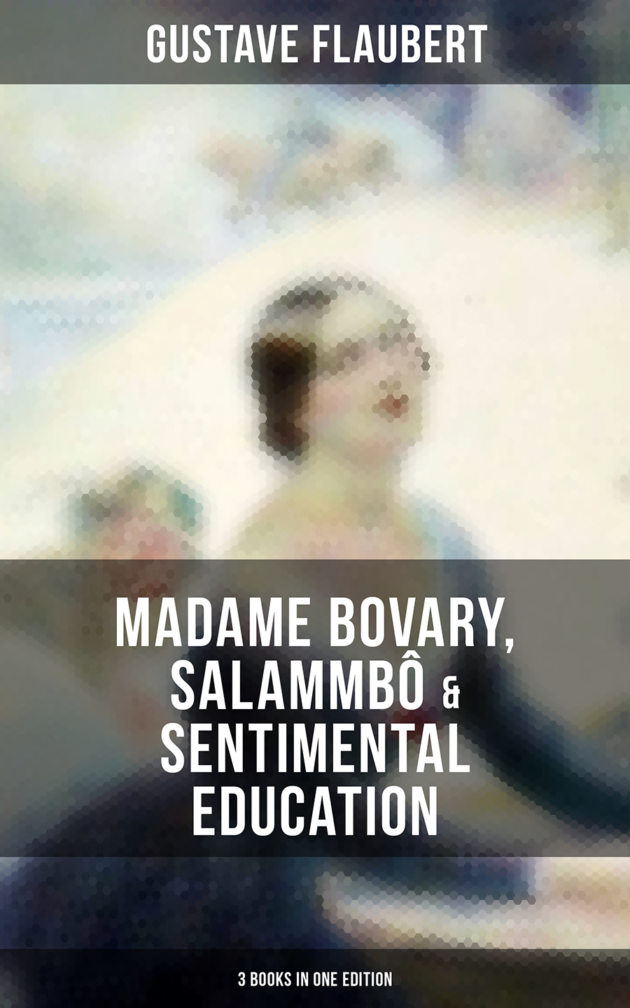 Madame Bovary Salammb Sentimental Education 3 Books In One Edition Gustave Flaubert