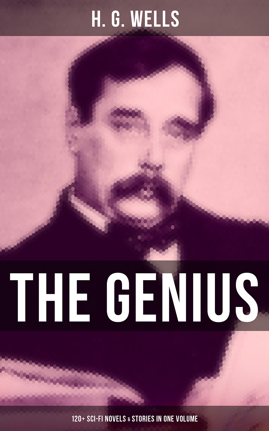 The Genius Of H G Wells 120 Scifi Novels Stories In One Volume H G Wells