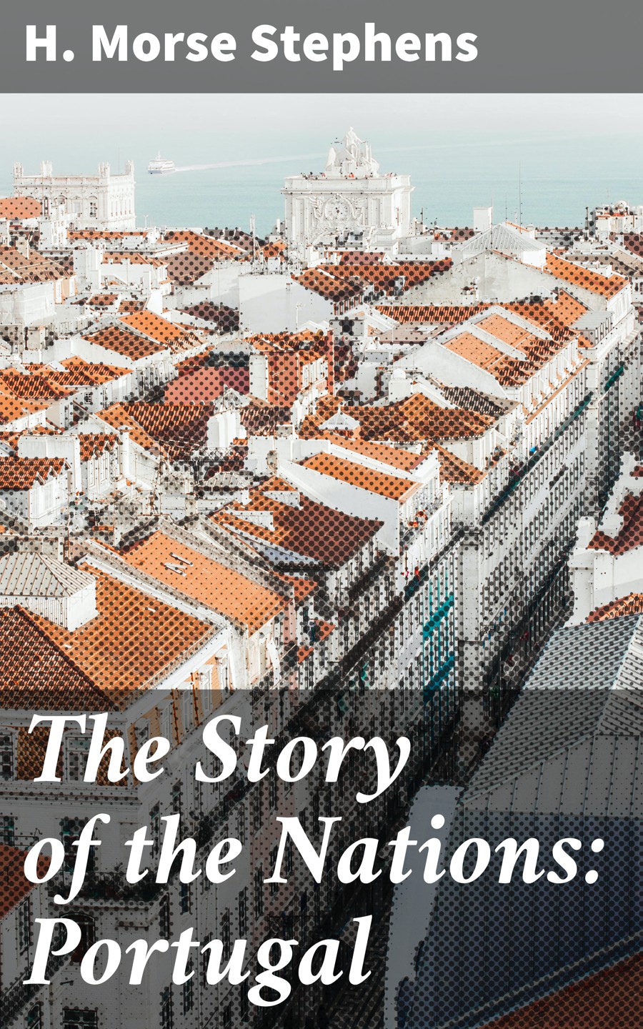 The Story Of The Nations Portugal H Morse Stephens