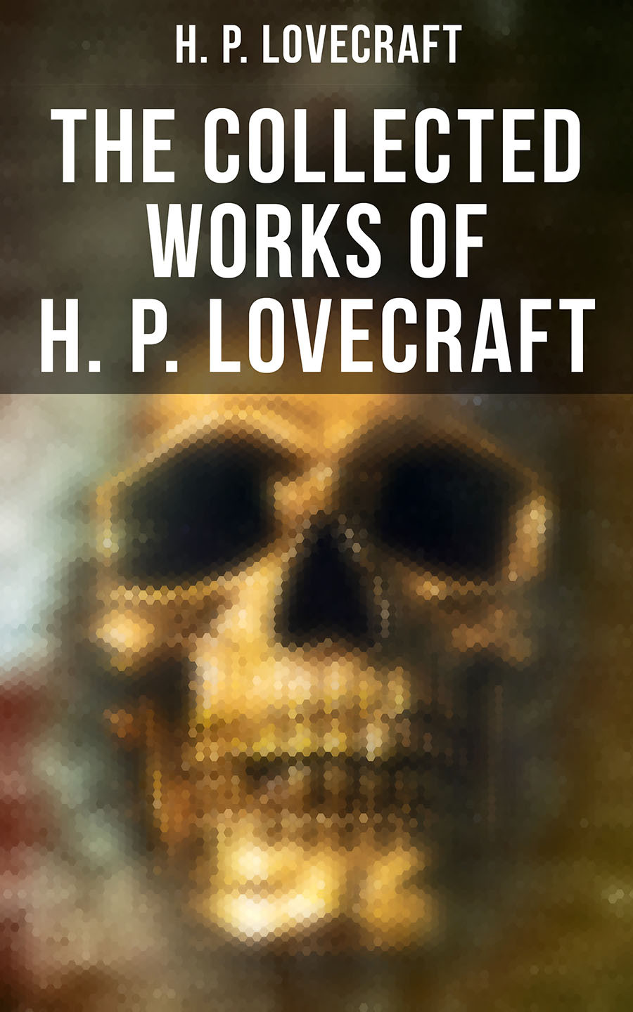 The Collected Works Of H P Lovecraft H P Lovecraft