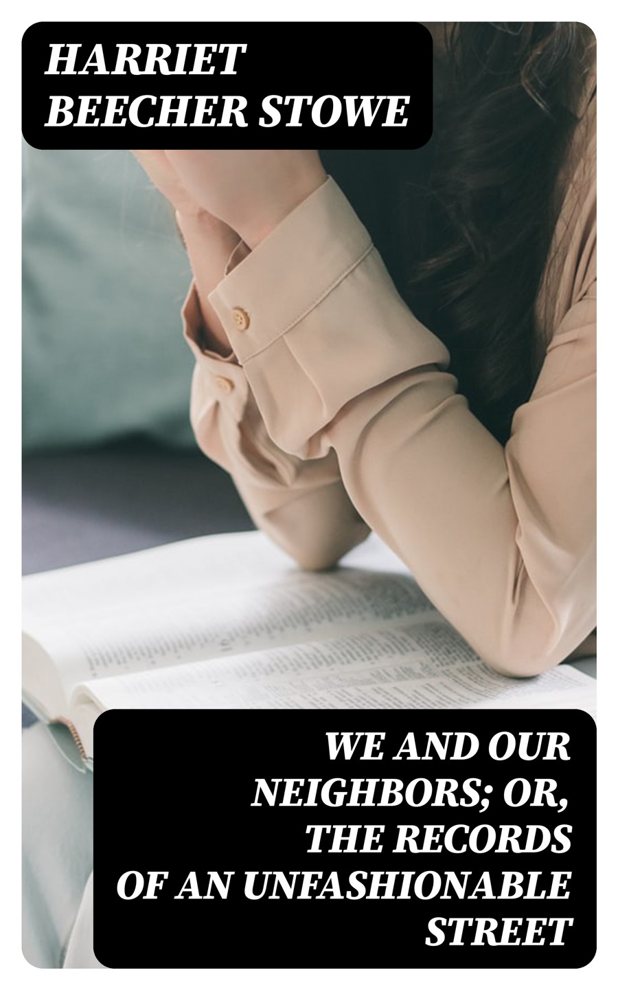 We And Our Neighbors Or The Records Of An Unfashionable Street Harriet Beecher Stowe