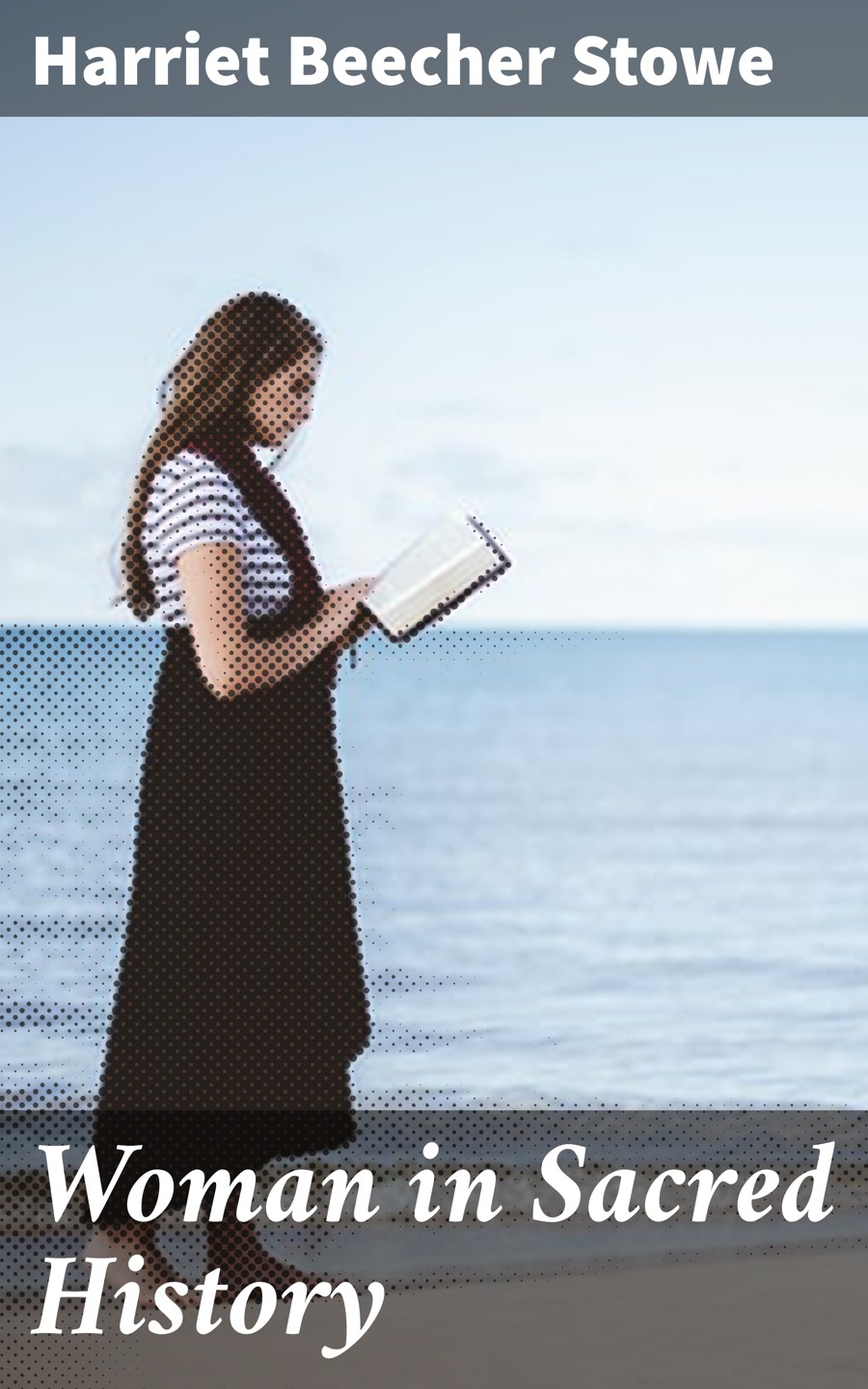 Woman In Sacred History Harriet Beecher Stowe