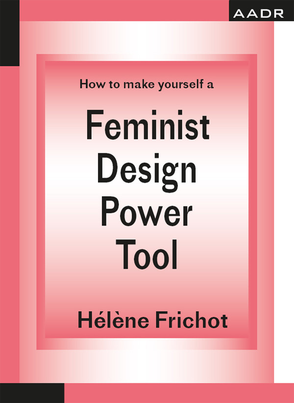 How To Make Yourself A Feminist Design Power Tool Hlne Frichot