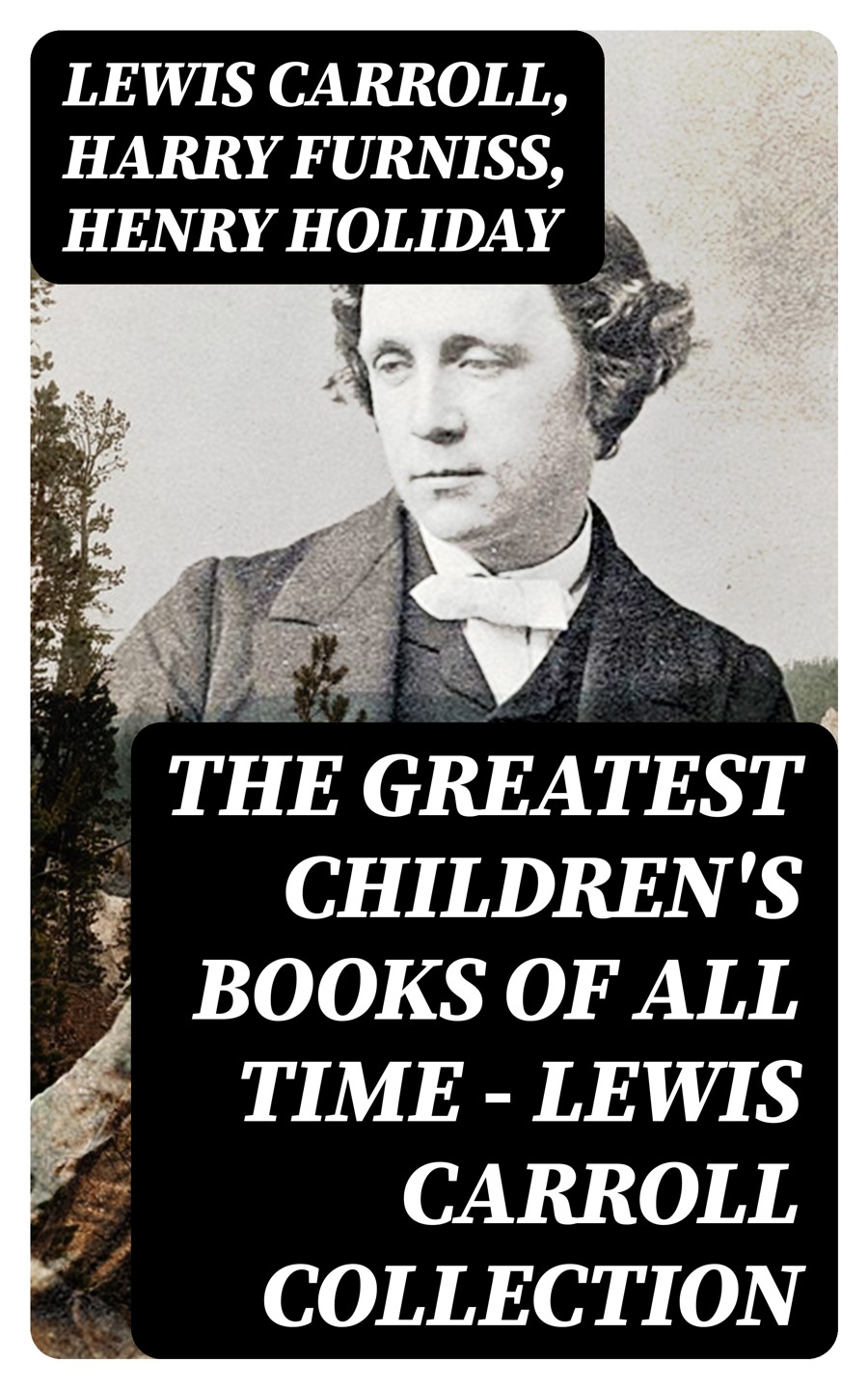 The Greatest Childrens Books Of All Time Lewis Carroll Collection Lewis Carroll Harry Furniss Henry Holiday