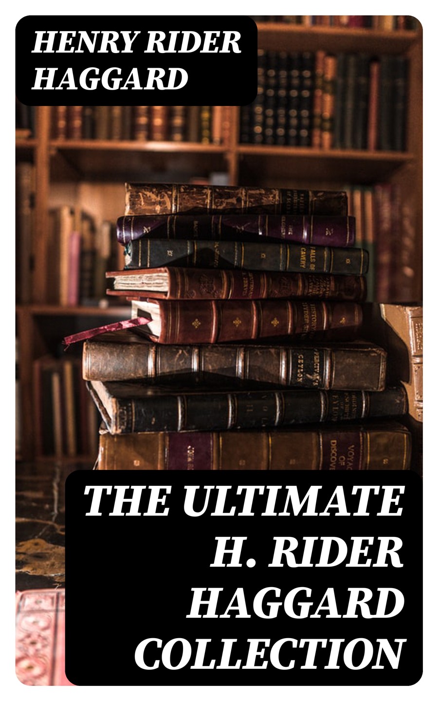 The Ultimate H Rider Haggard Collection Henry Rider Haggard