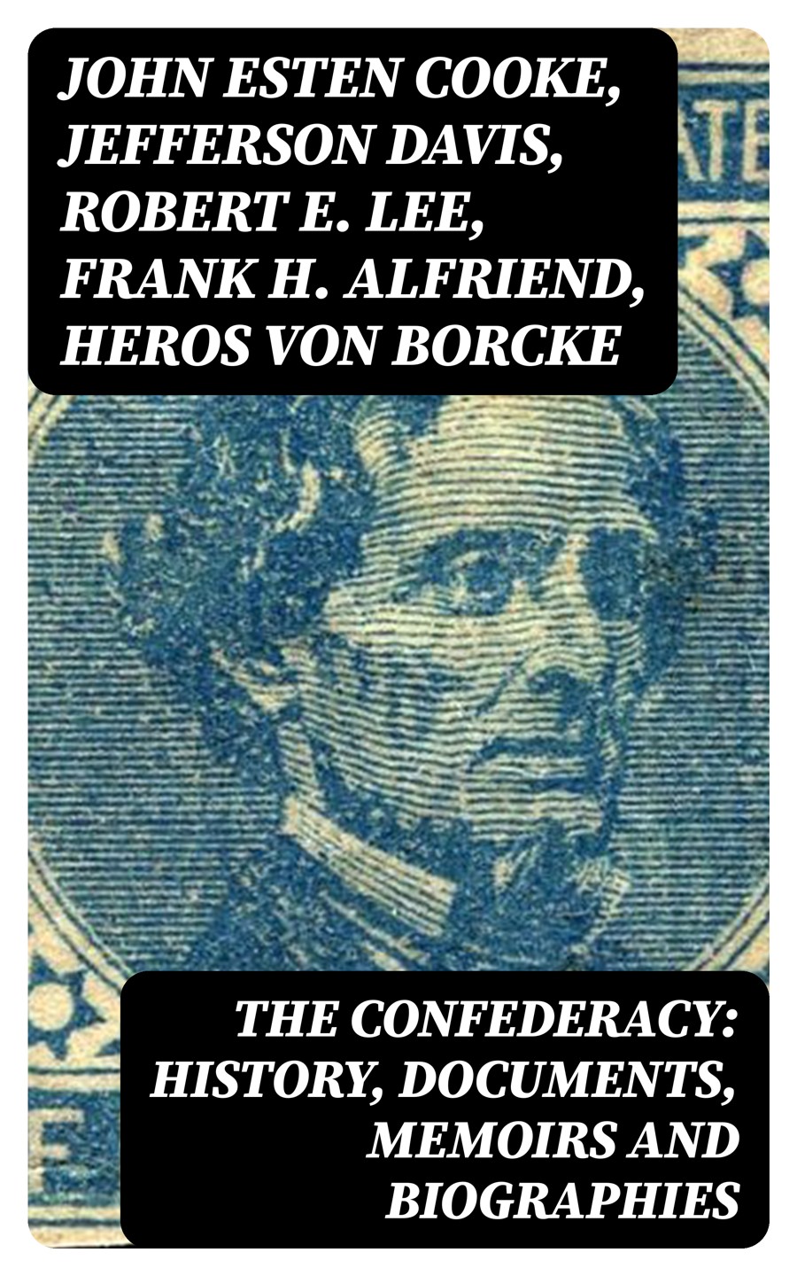 The Confederacy History Documents Memoirs And Biographies John Esten Cooke
