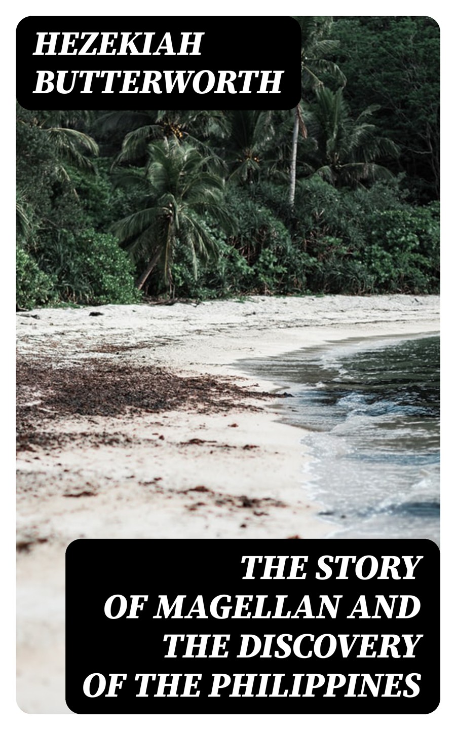 The Story Of Magellan And The Discovery Of The Philippines Hezekiah Butterworth