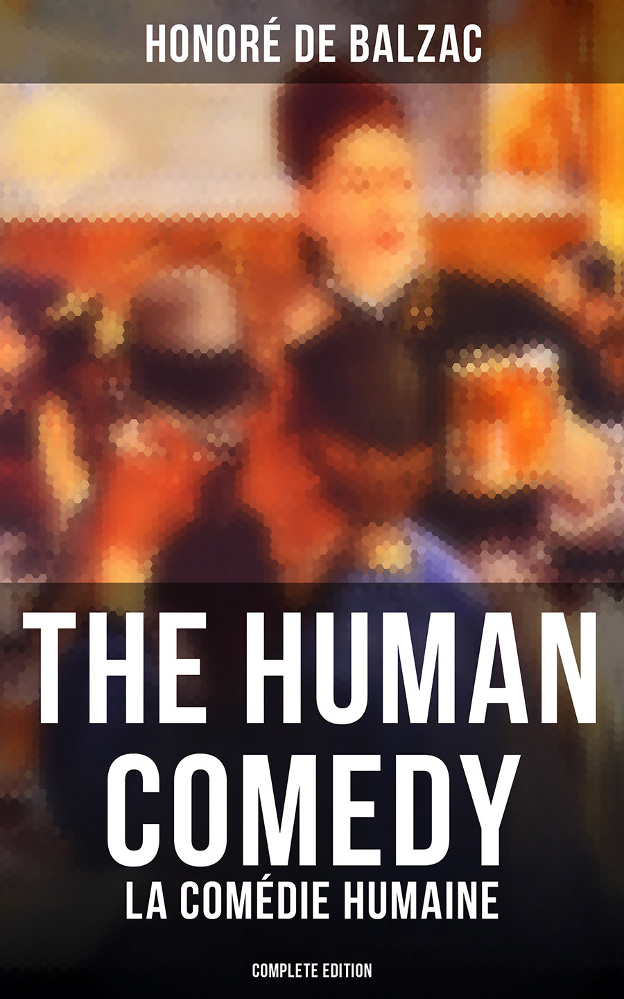 The Human Comedy La Comdie Humaine Complete Edition Honor De Balzac