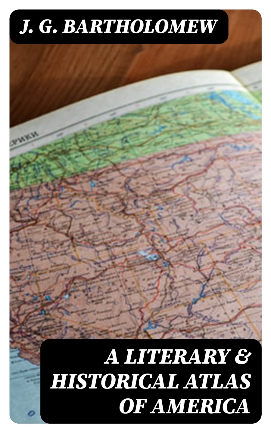A Literary Historical Atlas Of America J G Bartholomew