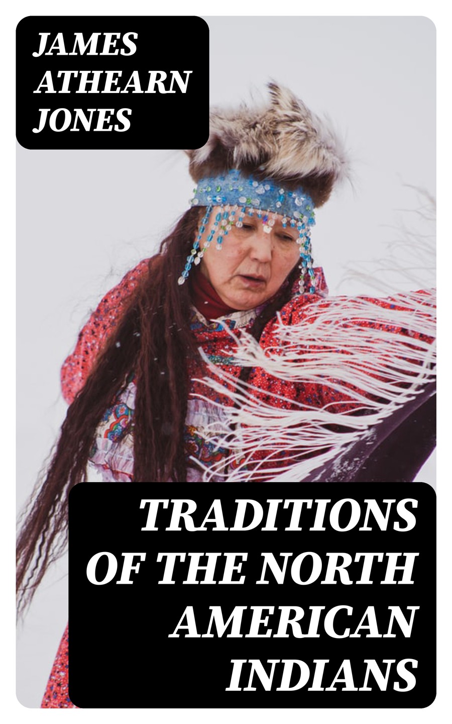 Traditions Of The North American Indians Vol 13 James Athearn Jones