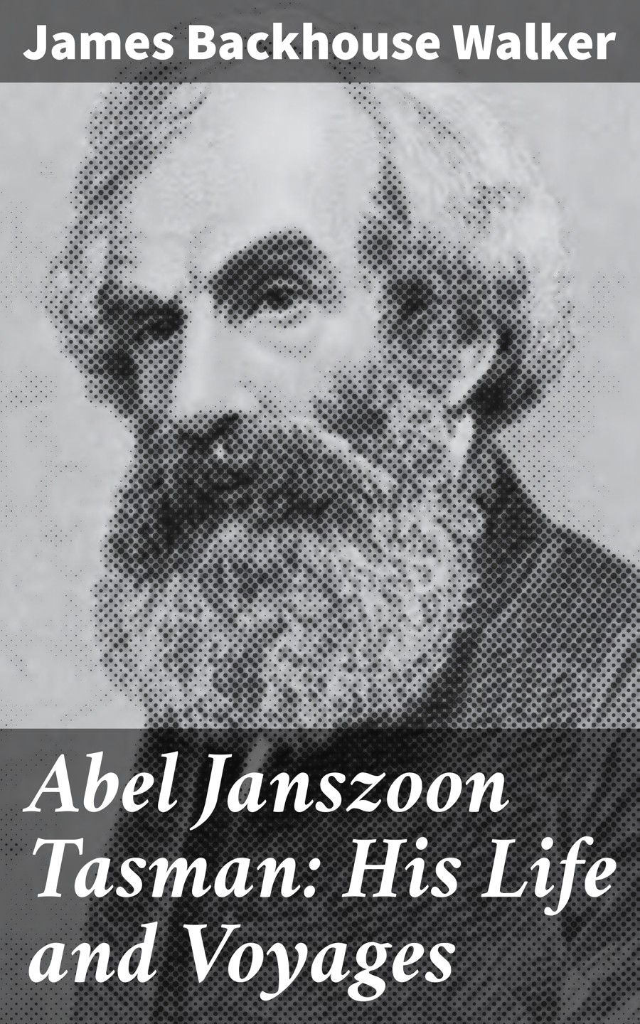 Abel Janszoon Tasman His Life And Voyages James Backhouse Walker