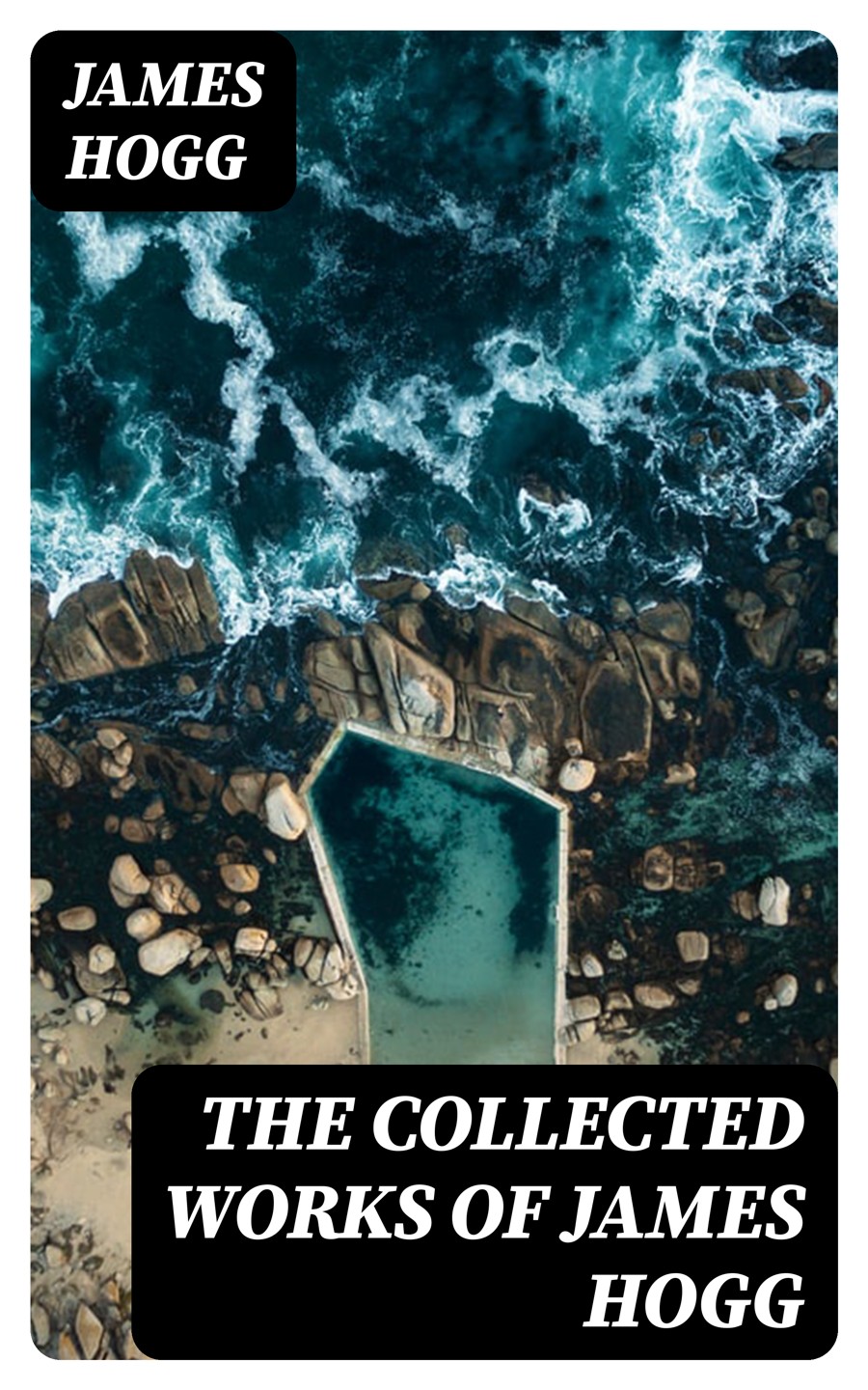 The Collected Works Of James Hogg James Hogg