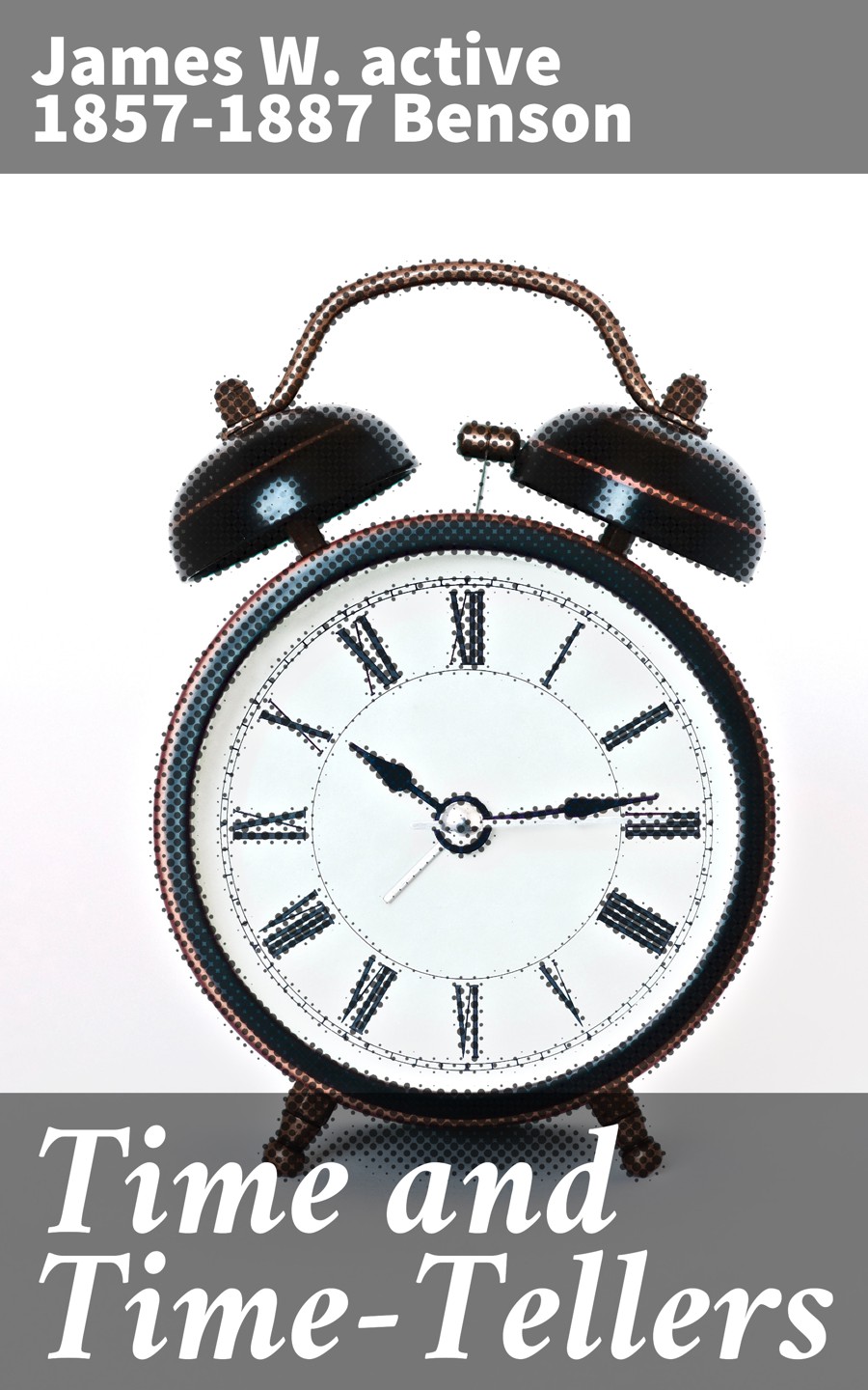 Time And Timetellers James W Active 18571887 Benson