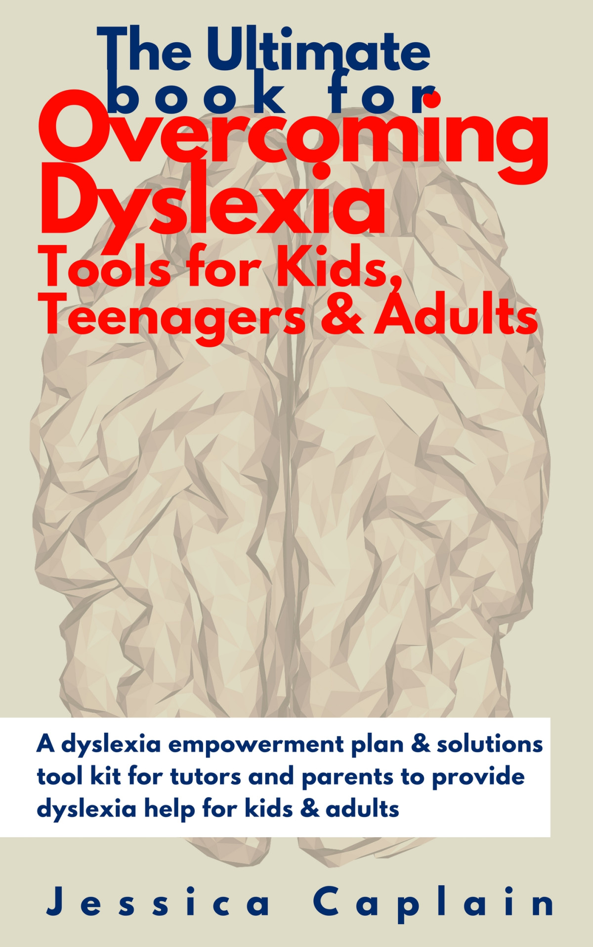 The Ultimate Book For Overcoming Dyslexia Tools For Kids Teenagers Adults Jessica Caplain