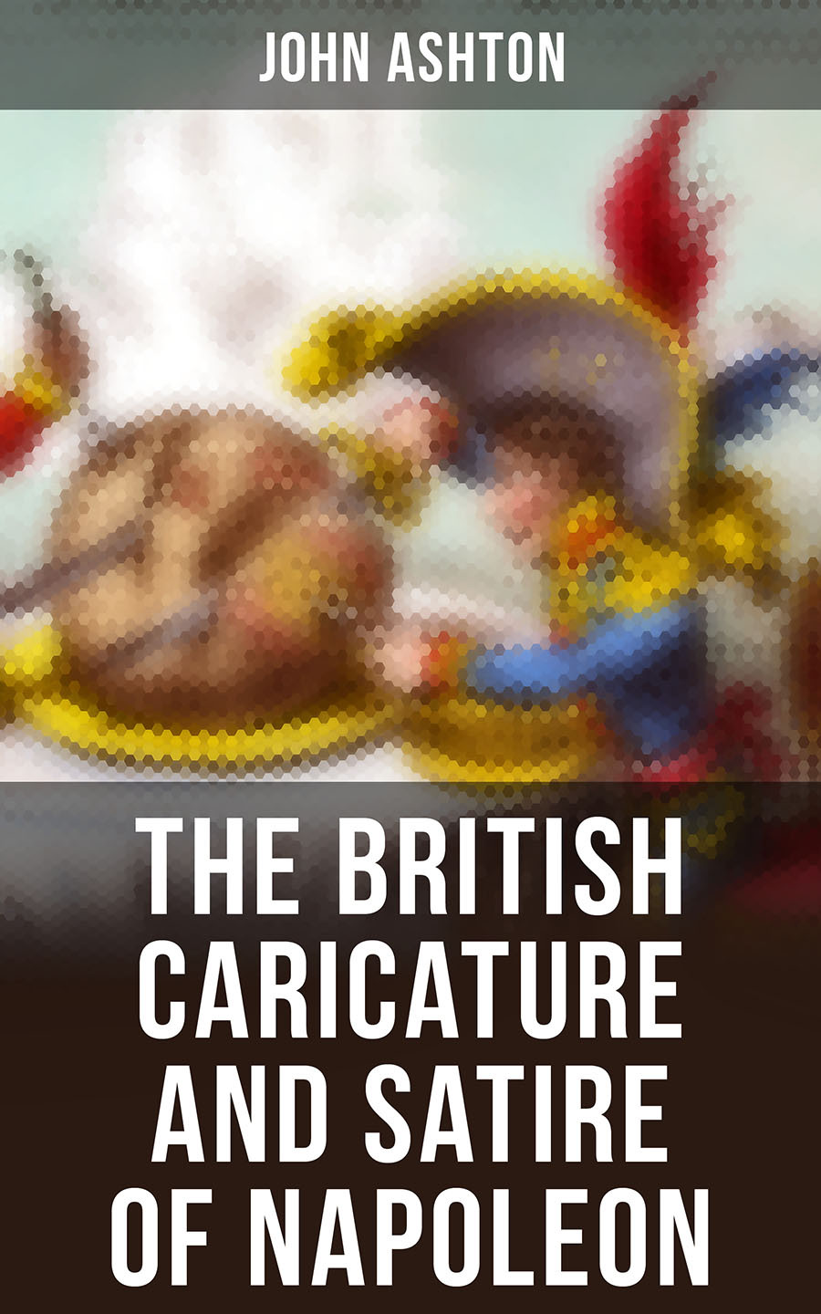 The British Caricature And Satire Of Napoleon John Ashton