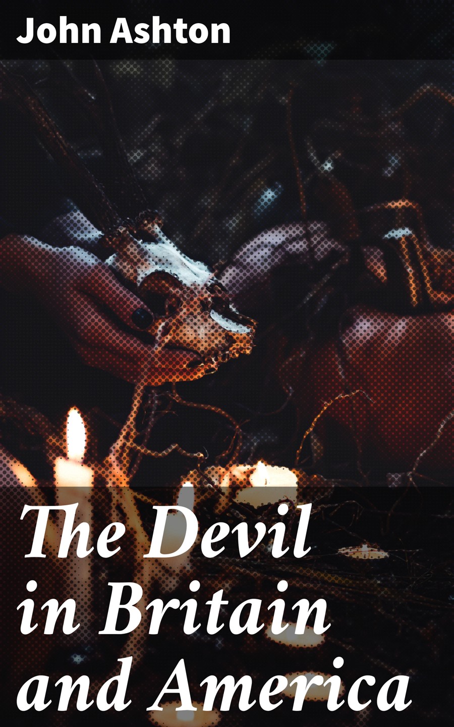 The Devil In Britain And America John Ashton
