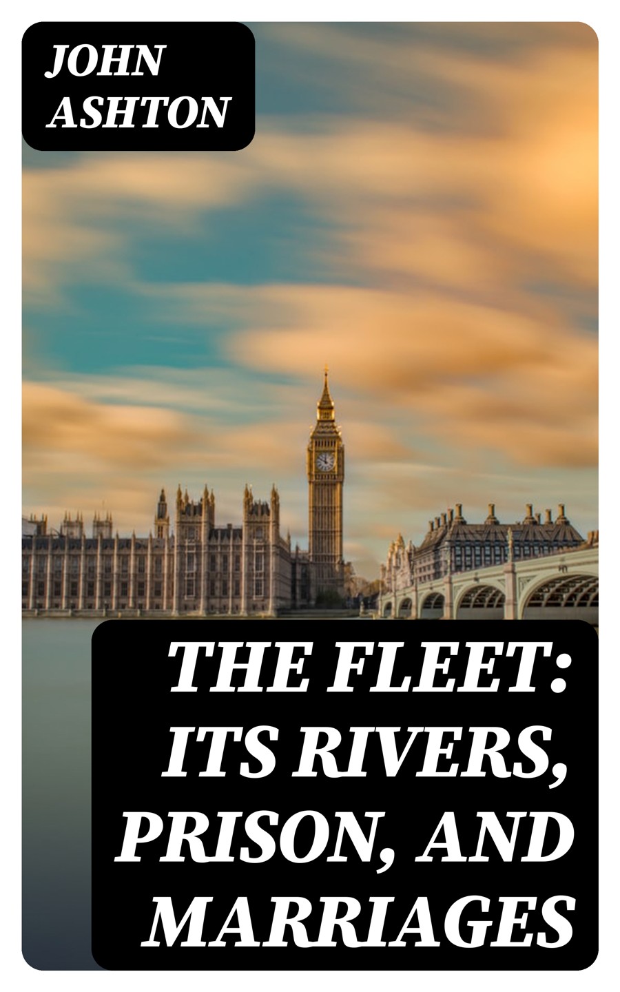 The Fleet Its Rivers Prison And Marriages John Ashton