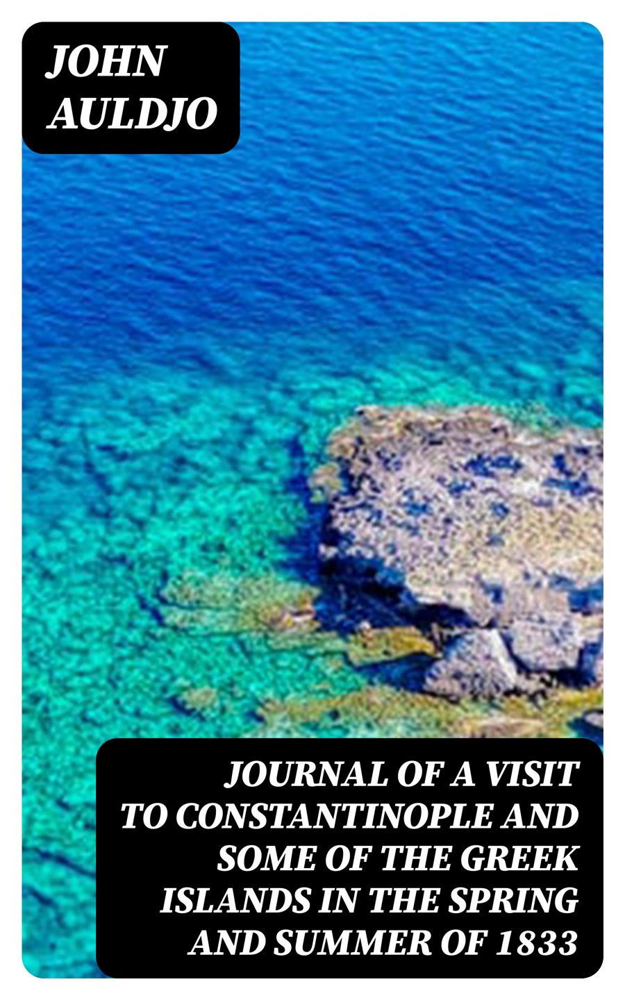 Journal Of A Visit To Constantinople And Some Of The Greek Islands In The Spring And Summer Of 1833 John Auldjo