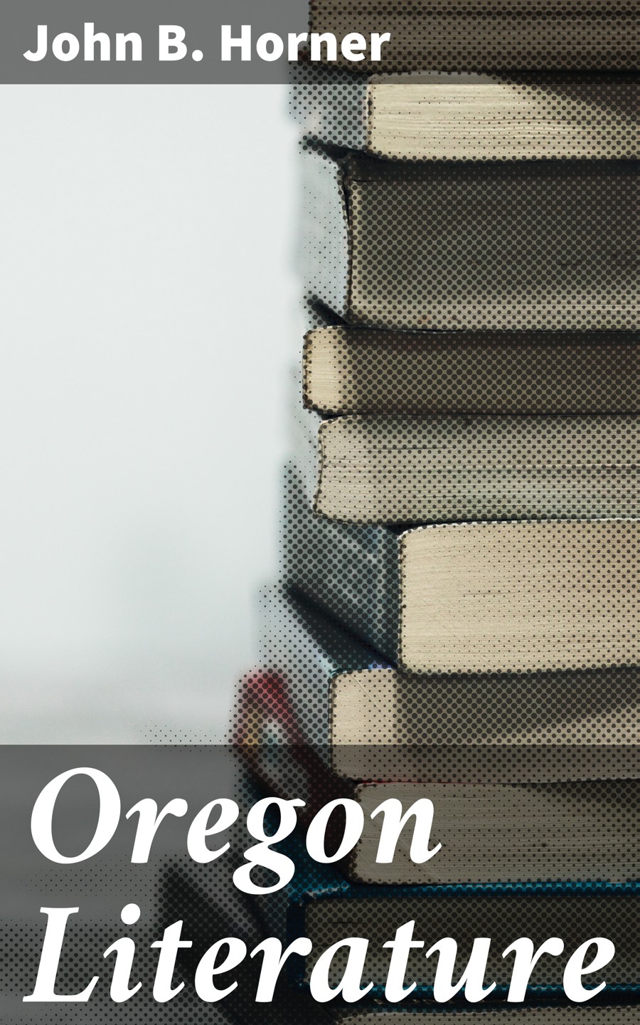 Oregon Literature John B Horner