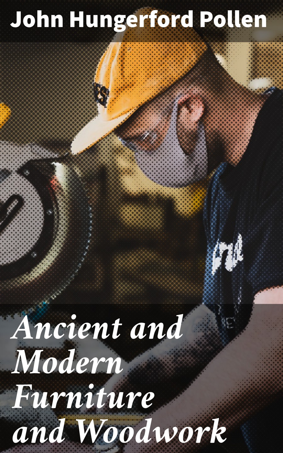 Ancient And Modern Furniture And Woodwork John Hungerford Pollen