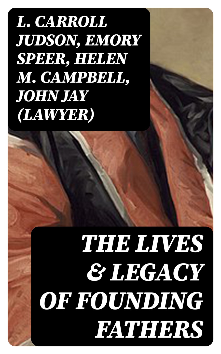 The Lives Legacy Of Founding Fathers L Carroll Judson Emory Speer Helen M Campbell John Jay Lawyer