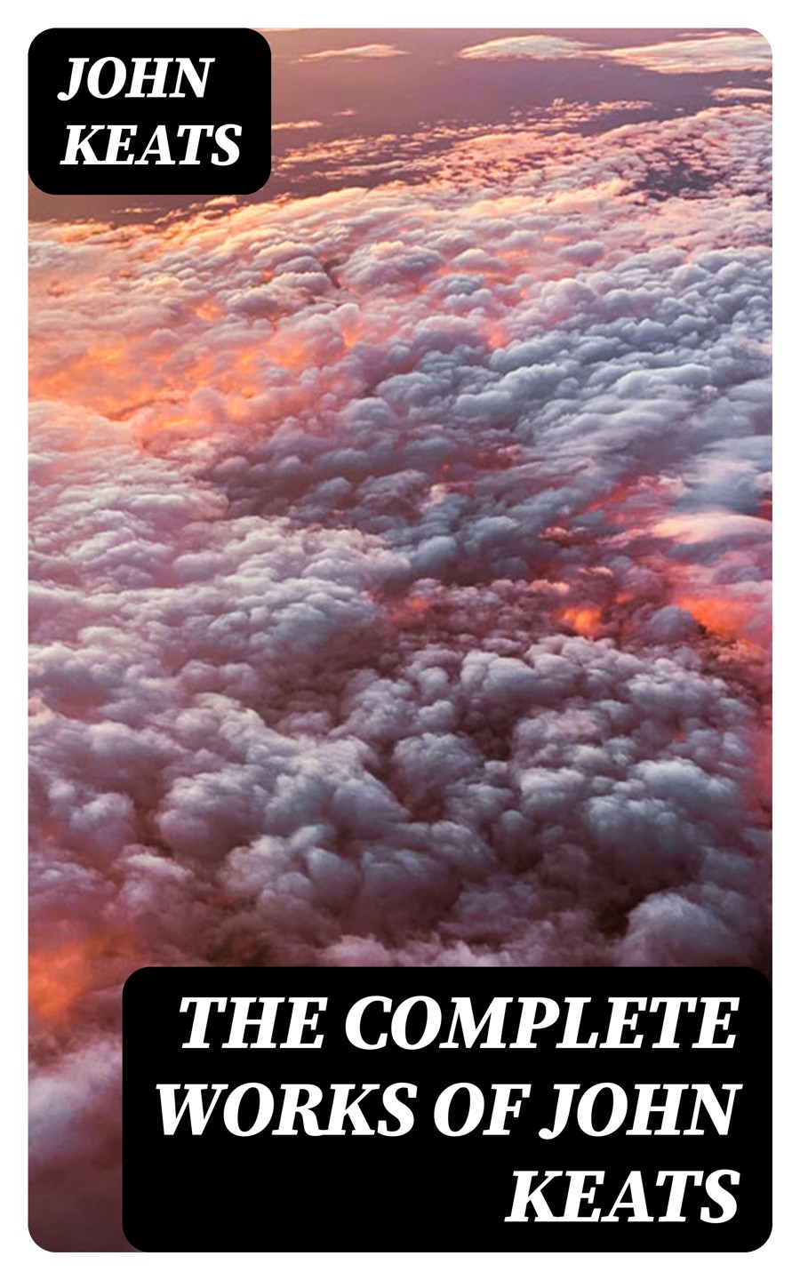 The Complete Works Of John Keats John Keats