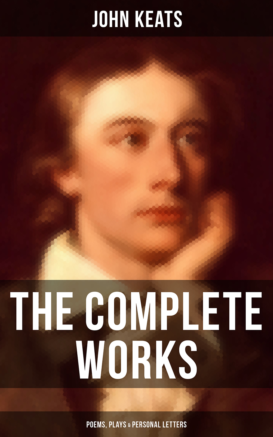 The Complete Works Of John Keats Poems Plays Personal Letters John Keats