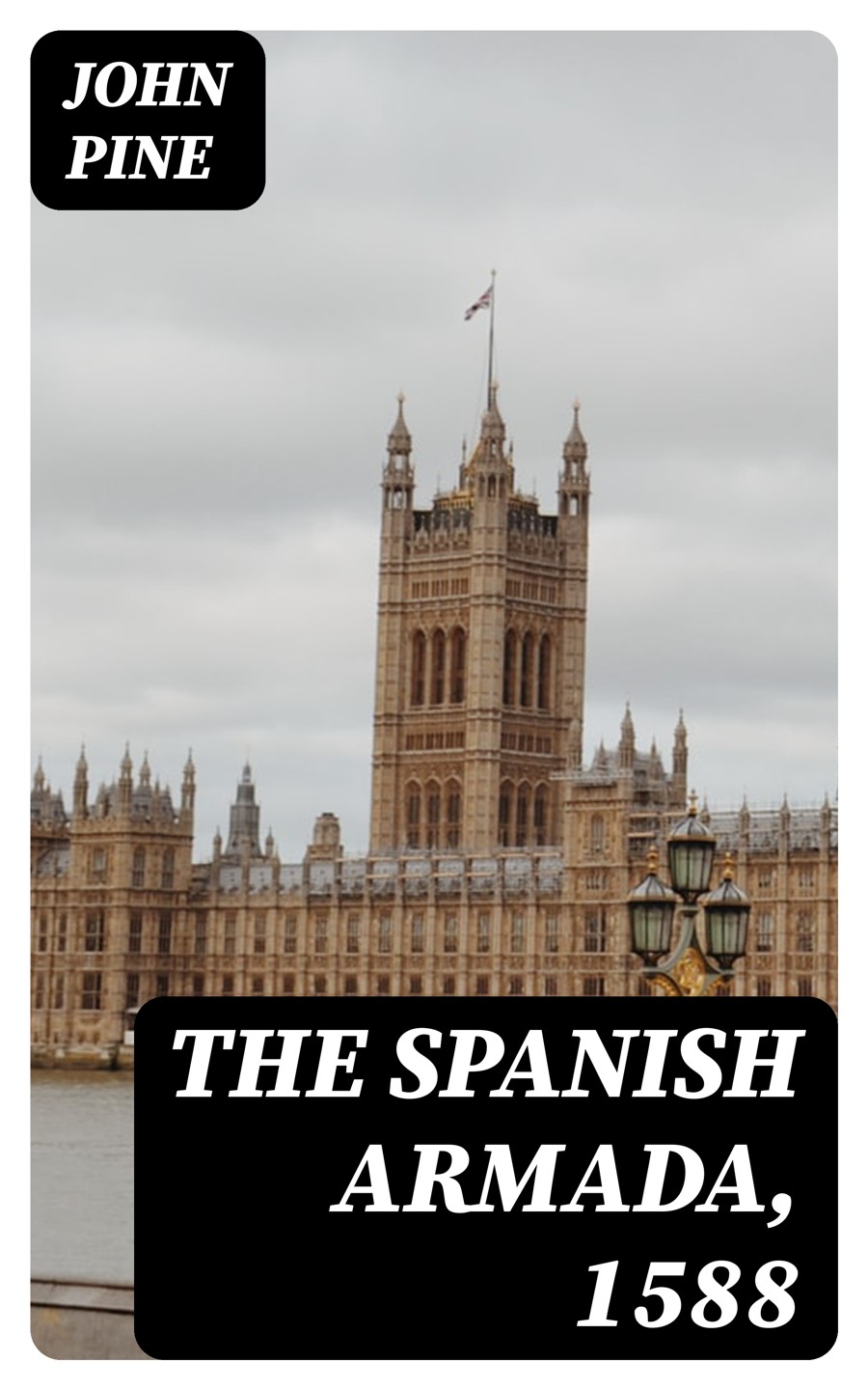 The Spanish Armada 1588 John Pine