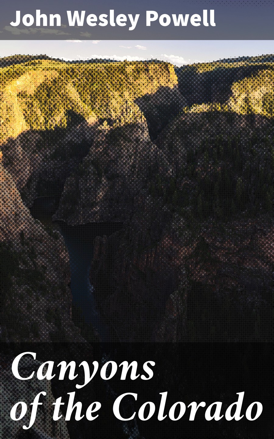 Canyons Of The Colorado John Wesley Powell