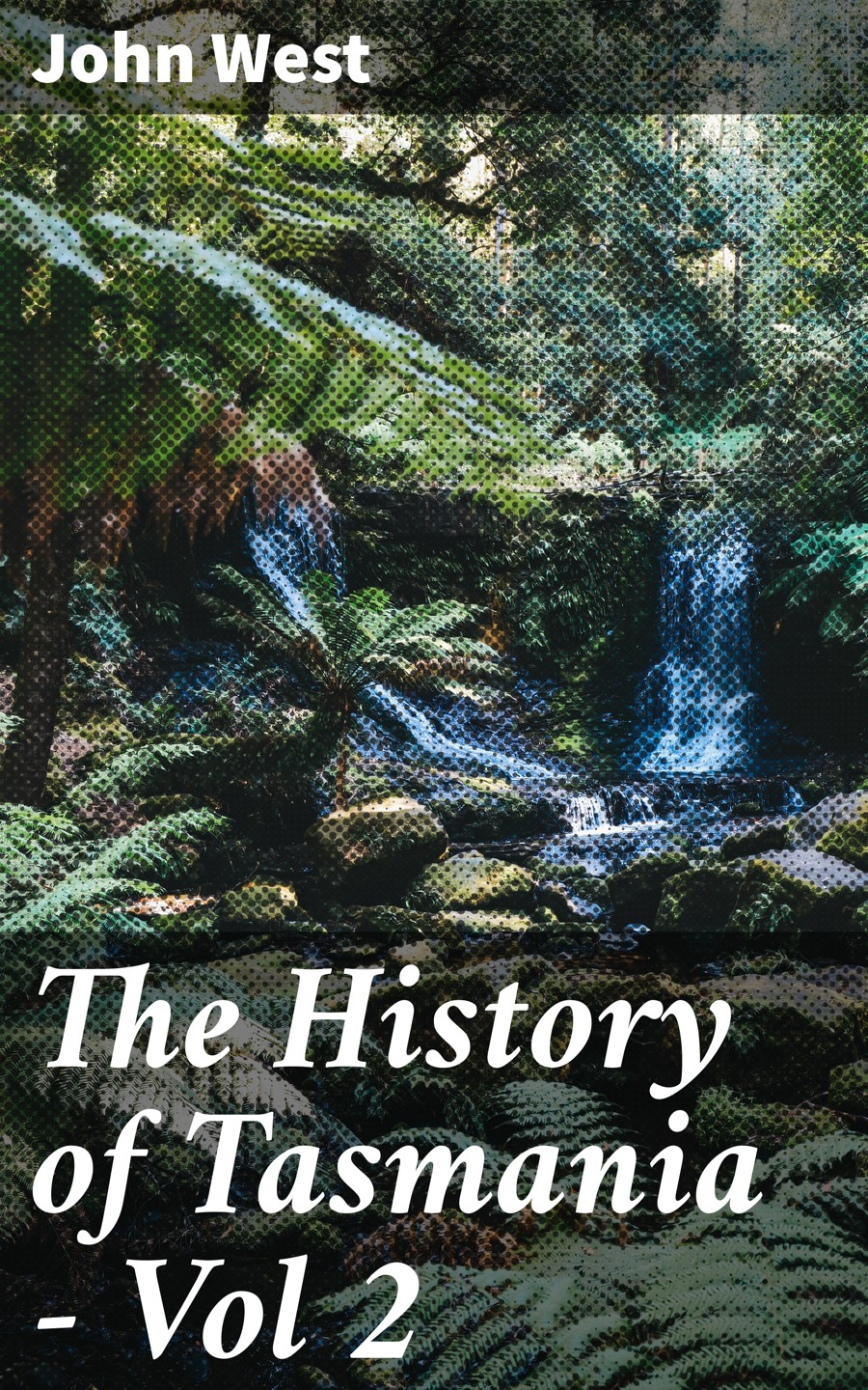 The History Of Tasmania Vol 2 John West
