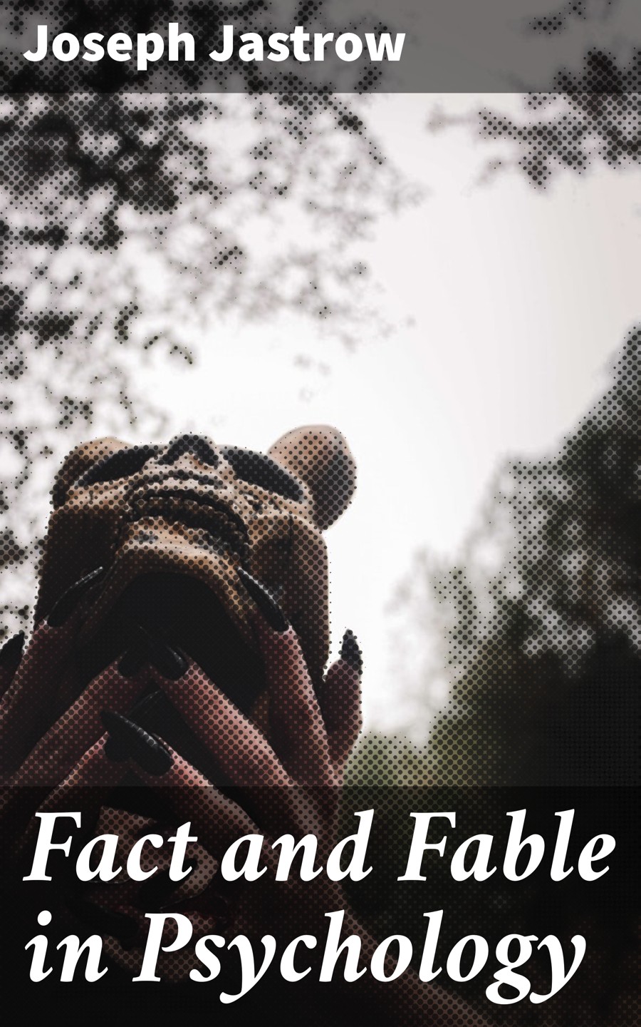 Fact And Fable In Psychology Joseph Jastrow