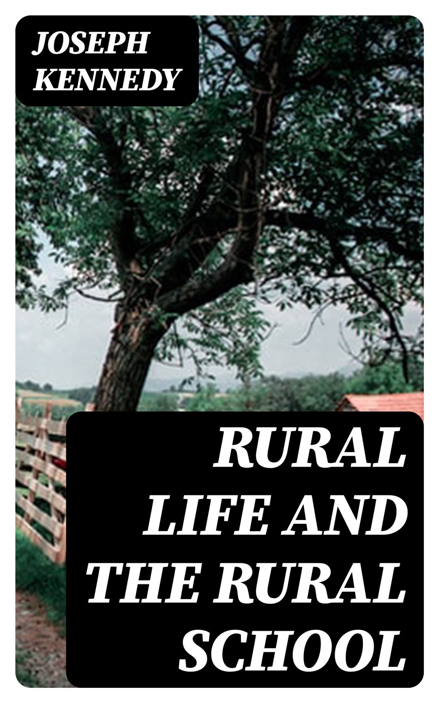 Rural Life And The Rural School Joseph Kennedy
