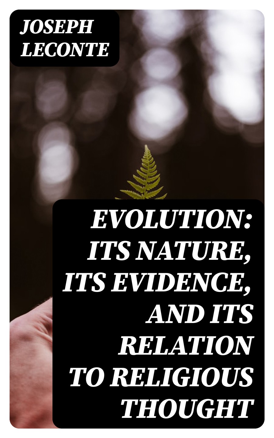 Evolution Its Nature Its Evidence And Its Relation To Religious Thought Joseph Leconte