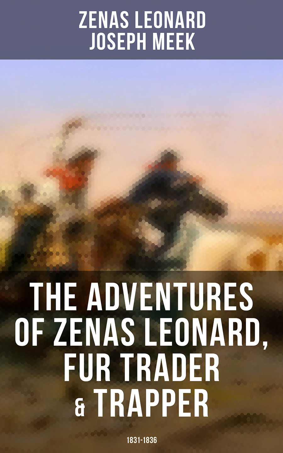 The Adventures Of Zenas Leonard Fur Trader Trapper 18311836 Zenas Leonard