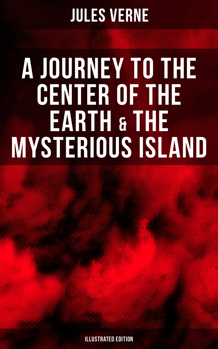 A Journey To The Center Of The Earth The Mysterious Island Illustrated Edition Jules Verne