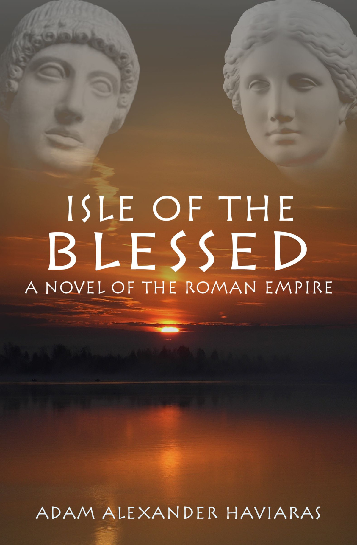 Isle Of The Blessed Eagles And Dragons Book Iv Adam Alexander Haviaras