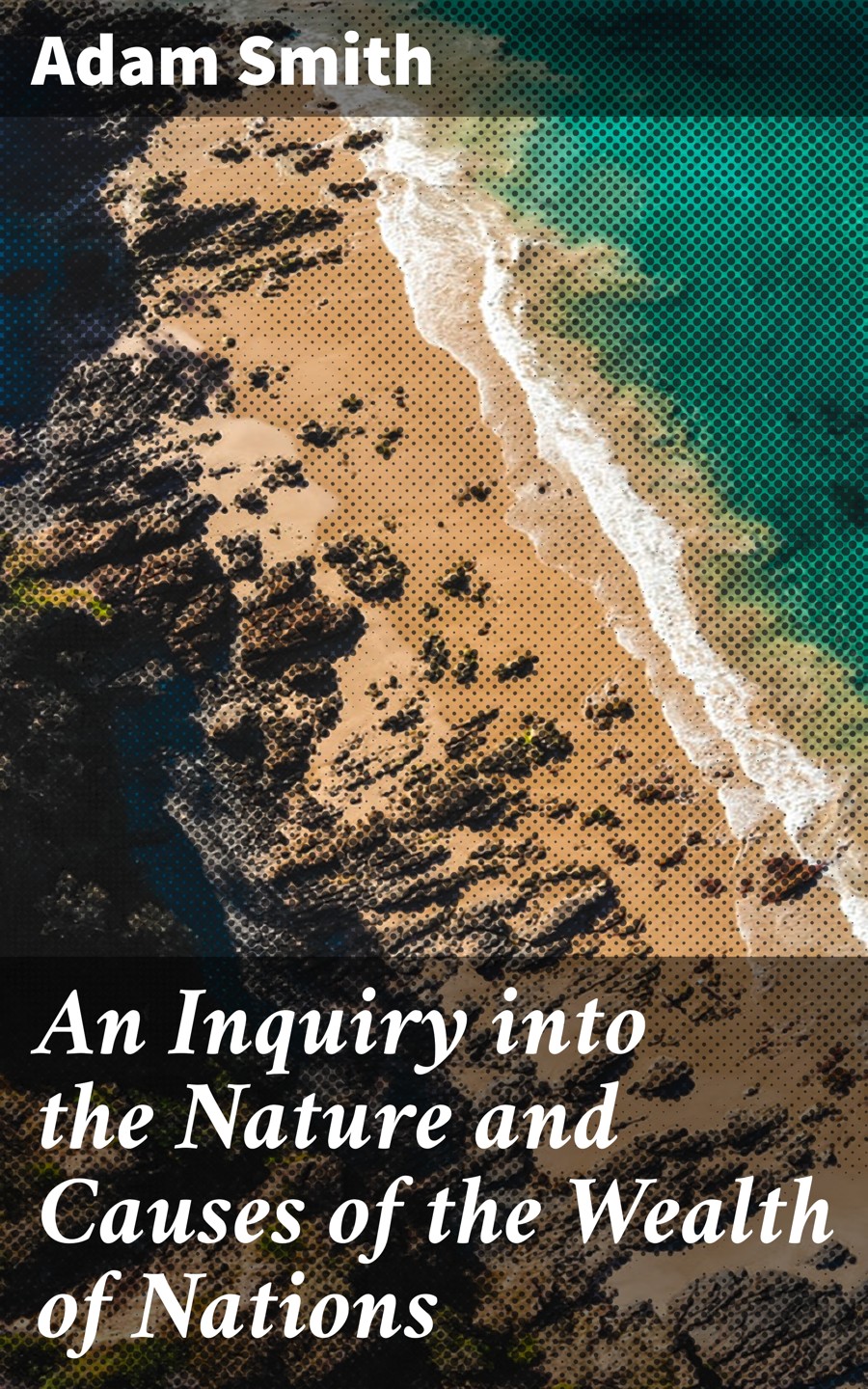 An Inquiry Into The Nature And Causes Of The Wealth Of Nations Adam Smith
