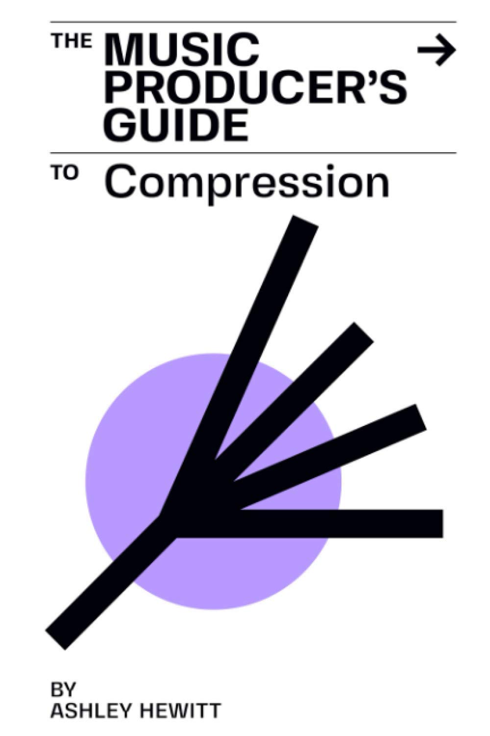 The Music Producers Guide To Compression Ashley Hewitt