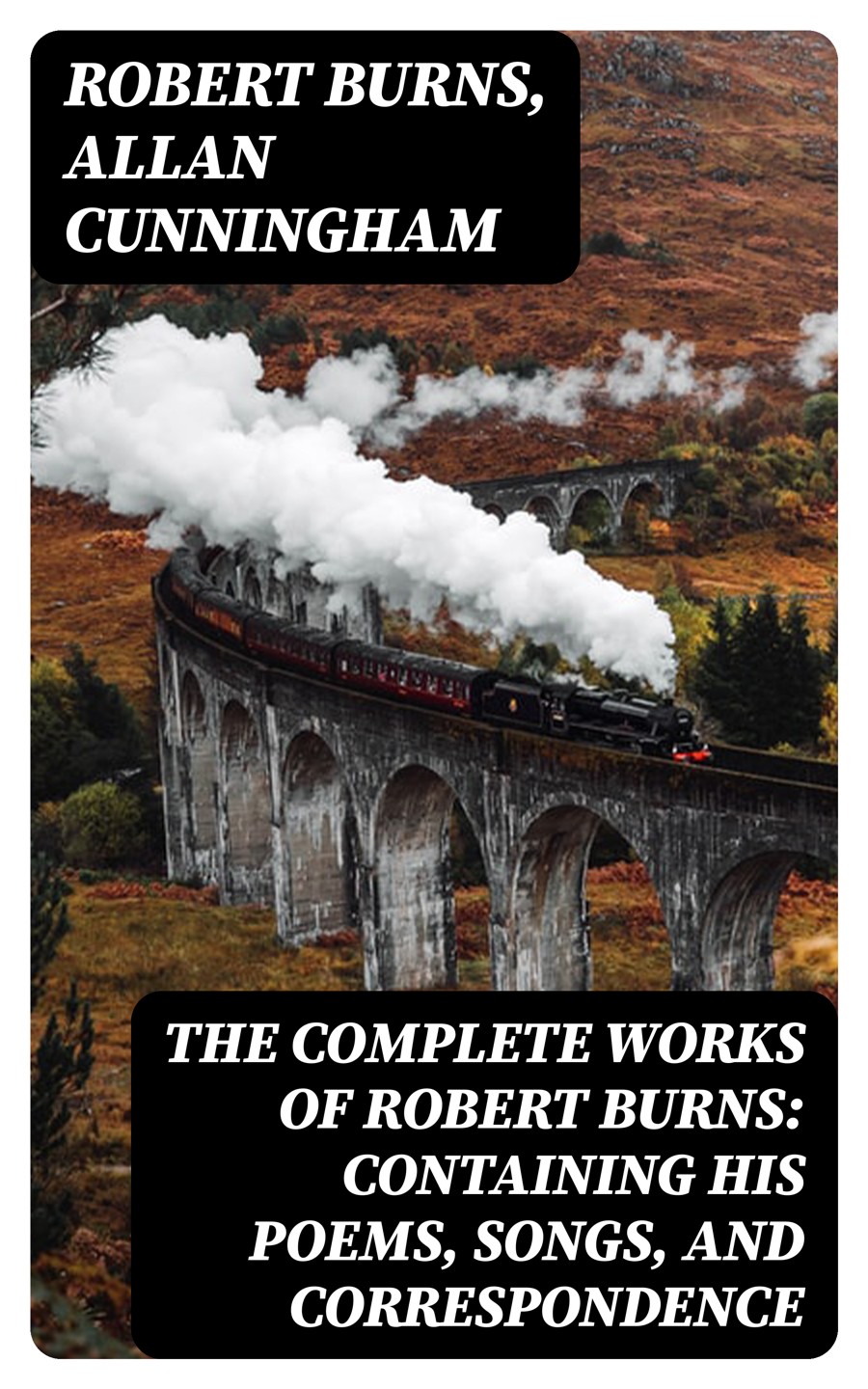 The Complete Works Of Robert Burns Containing His Poems Songs And Correspondence Robert Burns Allan Cunningham